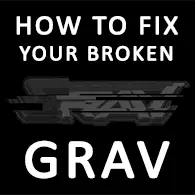 How to fix your broken GRAV