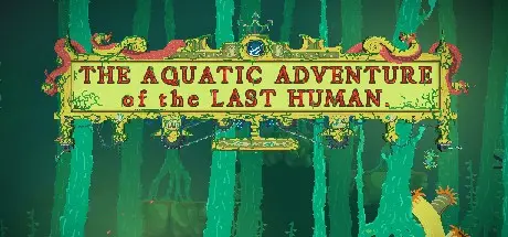 The Aquatic Adventure of the Last Human... | The Aquatic Adventure of the Last Human