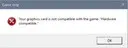 Your graphics card is not compatible with the game: 