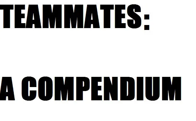 Teammates: A Compendium